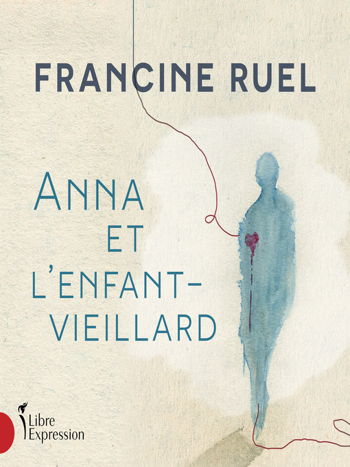 Title details for Anna et l'enfant-vieillard by Francine Ruel - Wait list